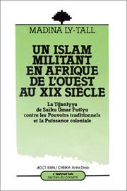 Cover of: Un Islam militant en Afrique de l'Ouest au XIXe siècle: la Tijaniyya de Saïku Umar Futiyu contre les pouvoirs traditionnels et la puissance coloniale