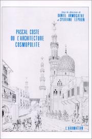Pascal Coste, ou, L'architecture cosmopolite by Daniel Armogathe, Sylviane Leprun