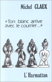 Cover of: Ton blanc arrive avec le courrier-- by Michel Claux