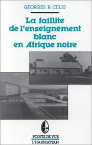 Cover of: La faillite de l'enseignement blanc en Afrique noire (Points de vue) by Georges Celis, Georges Celis