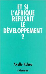 Cover of: Et si l'Afrique refusait le développement? by Axelle Kabou