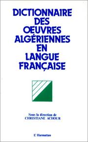 Cover of: Dictionnaire des oeuvres algériennes en langue française: essais, romans, nouvelles, contes, récits autobiographiques, théâtre, poésie, récits pour enfants