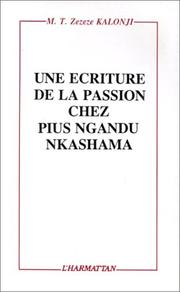 Cover of: Une écriture de la passion chez Pius Ngandu Nkashama by M. T. Zezeze Kalonji, M. T. Zezeze Kalonji