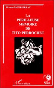Cover of: Les périlleuses mémoires de Tito Perrochet: roman