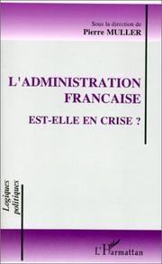 Cover of: L' Administration française est-elle en crise?: actes du colloque Le modèle français d'administration est-il en crise?