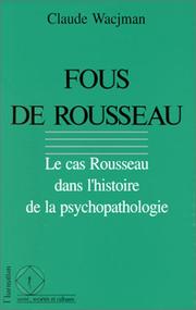 Cover of: Fous de Rousseau: le cas Rousseau dans l'histoire de la psychopathologie