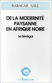 Cover of: De la modernité paysanne en Afrique noire: le Sénégal : pour une sociologie de la norme et de la ruse