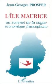 Cover of: L' île Maurice, au sommet de la vague économique francophone by Jean-Georges Prosper
