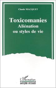 Cover of: Toxicomanies: aliénation ou styles de vie : petit guide sociologique et critique d'une représentation