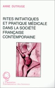 Cover of: Rites initiatiques et pratique médicale dans la société française contemporaine by Anne Dutruge