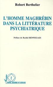 Cover of: L' homme maghrébin dans la littérature psychiatrique by Robert Berthelier