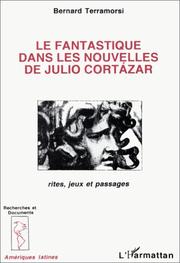 Cover of: Le fantastique dans les nouvelles de Julio Cortázar by Bernard Terramorsi