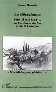 Cover of: La Résistance vue d'en bas-- au confluent du Lot et de la Garonne by France Hamelin
