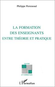 Cover of: La formation des enseignants, entre théorie et pratique