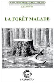 Cover of: La forêt malade: débats anciens et phénomènes nouveaux, XVIIe-XXe siècles