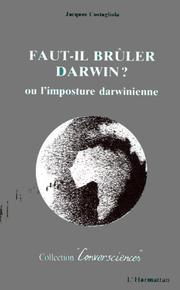 Cover of: Faut-il brûler Darwin?, ou, L'imposture darwinienne