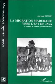 Cover of: La migration maduraise vers l'est de Java: manger le vent ou gratter la terre?