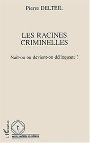 Cover of: Les racines criminelles: naît-on ou devient-on délinquant?