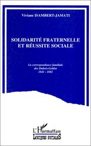 Cover of: Solidarité fraternelle et réussite sociale: la correspondance familiale des Duboie-Goblot, 1841-1882