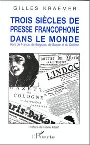 Cover of: Trois siècles de presse francophone dans le monde: hors de France, de Belgique, de Suisse et du Québec