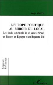 Cover of: L' Europe politique au miroir du local: les fonds structurels et les zones rurales en France, en Espagne et au Royaume-Uni