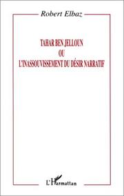 Cover of: Tahar Ben Jelloun, ou, L'inassouvissement du désir narratif by Robert Elbaz