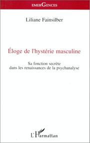 Cover of: Eloge de l'hystérie masculine: sa fonction secrète dans les renaissances de la psychanalyse