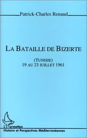 Cover of: La bataille de Bizerte, Tunisie, 19 au 23 juillet 1961 by Patrick-Charles Renaud