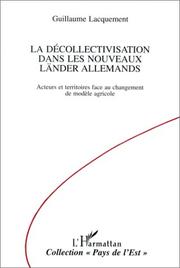 Cover of: La décollectivisation dans les nouveaux Länder allemands: acteurs et territoires face au changement de modèle agricole