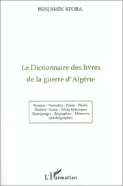 Cover of: Le dictionnaire des livres de la guerre d'Algérie: romans, nouvelles, poésie, photos, histoire, essais, récits historiques, témoignages, biographies, mémoires, autobiographies : 1955-1995