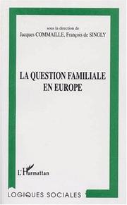 Cover of: La question familiale en Europe by sous la direction [de]  Jacques Commaille, François de Singly.