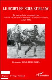 Cover of: Le sport en noir et blanc: du sport colonial au sport africain dans les anciens territoires français d'Afrique occidentale (1920-1965)