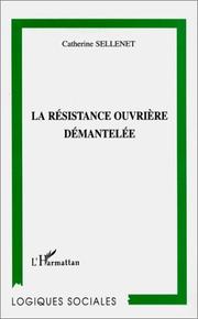 Cover of: La résistance ouvrière démantelée by Catherine Sellenet