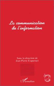 Cover of: La Communication de l'information by sous la direction de Jean-Pierre Esquenazi.