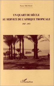 Cover of: Un quart de siècle au service de l'Afrique tropicale, 1947-1971 by Pierre Truteau