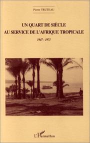 Cover of: Un quart de siècle au service de l'Afrique tropicale, 1947-1971: récit