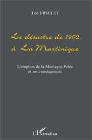 Cover of: Le désastre de 1902 à la Martinique: (l'éruption de la montagne Pelée) et ses conséquences