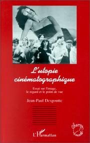 Cover of: L' utopie cinématographique: essai sur l'image, le regard et le point de vue