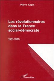 Cover of: Les révolutionnaires dans la France social-démocrate by Pierre Turpin