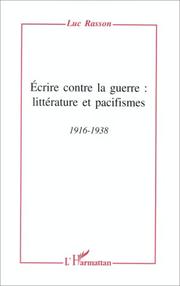 Cover of: Ecrire contre la guerre: littérature et pacifismes, 1916-1938
