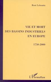 Cover of: Vie et mort des bassins industriels en Europe, 1750-2000 by René Leboutte