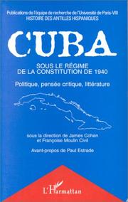 Cover of: Cuba sous le régime de la constitution de 1940: politique, pensée critique, littérature
