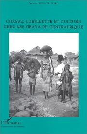 Chasse, cueillette et culture chez les Gbaya de Centrafrique by Paulette Roulon-Doko