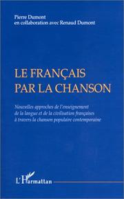 Cover of: Le français par la chanson: nouvelles approches de l'enseignement de la langue et de la civilisation françaises à travers la chanson populaire contemporaine