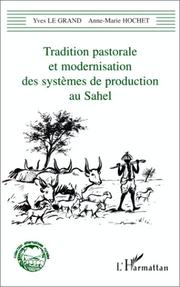 Cover of: Tradition pastorale et modernisation des systèmes de production au Sahel by Yves Le Grand