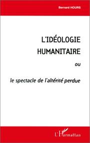 Cover of: L' idéologie humanitaire. ou, Le spectacle de l'altérité perdue
