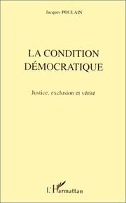 Cover of: La condition démocratique: justice, exclusion et vérité : leçon inaugurale de la Chaire UNESCO de philosophie de la culture et des institutions prononcée le 17 janvier 1997 à Paris