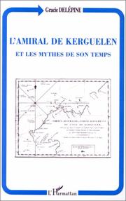 Cover of: L' amiral de Kerguelen et les mythes de son temps by Gracie Delépine
