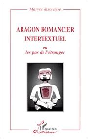 Cover of: Aragon romancier intertextuel, ou, Les pas de l'étranger by Maryse Vassevière