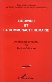 Cover of: L' individu et la communauté humaine by sous la direction de Jacques Guigou & Jacques Wajnsztejn.
